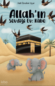 Allah'ın Sevdiği Ev: Kabe