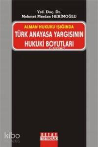 Alman Hukuku Işığında Türk Anayasa Yargısının Hukuki Boyutları