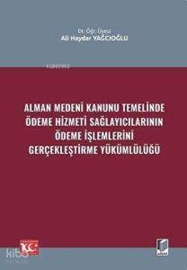 Alman Medeni Kanunu Temelinde Ödeme Hizmeti Sağlayıcılarının Ödeme İşlemlerini Gerçekleştirme Yükümlülüğü