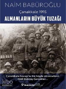 Almanların Büyük Tuzağı - Çanakkale 1915
