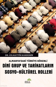 Almanya’daki Türkiye Kökenli Dini Grup ve Tarikatların  Sosyo-Kültürel Rolleri