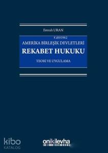Amerika Birleşik Devletleri Rekabet Hukuku; Teori ve Uygulama