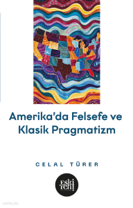 Amerika’da Felsefe ve Klasik Pragmatistler