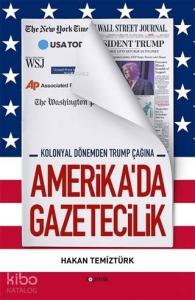 Amerika'da Gazetecilik; Kolonyal Dönemden Trump Çağına