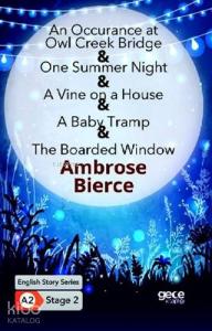 An Occurrence at owl Creek Bridge - One Summer Night; A Vine on a House - A Baby Tramp - The Boarded Window