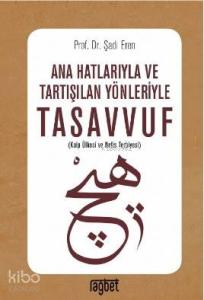 Ana Hatlarıyla ve Tartışılan Yönleriyle Tasavvuf