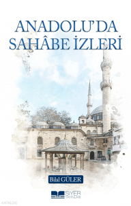 Anadolu’da Sahâbe İzleri