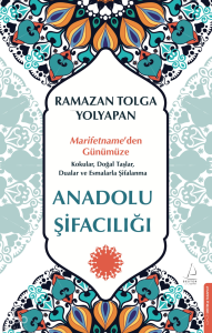 Anadolu Şifacılığı;Marifetname’den Günümüze: Kokular, Doğal Taşlar, Dualar ve Esmalarla Şifalanma
