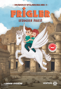 Anadolu Uygarlıkları 1 - Frigler;Efsaneler Ülkesi