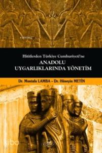 Anadolu Uygarlıklarında Yönetim; Hititlerden Türkiye Cumhuriyeti'ne