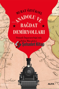 Anadolu ve Bağdat Demiryolları;Osmanlı İmparatorluğu’nda Nüfuz Mücadelesi