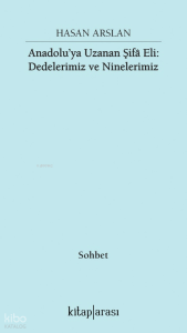 Anadolu’ya Uzanan Şifa Eli;Dedelerimiz ve Ninelerimiz