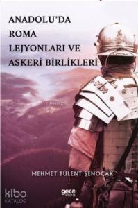 Anadolu'da Roma Lejyonları ve Askeri Birlikleri