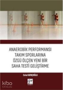 Anaerobik Performansı Takım Sporlarına Özgü Ölçen Yeni Bir Saha Testi Geliştirme