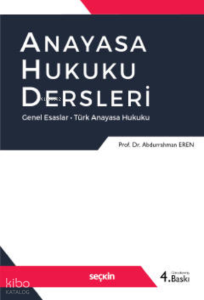 Anayasa Hukuku Dersleri;Genel Esaslar – Türk Anayasa Hukuku