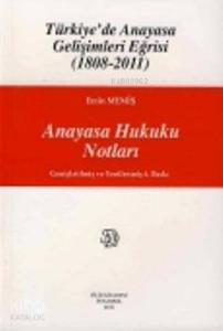 Anayasa Hukuku Notları; Türkiye'de Anayasa Gelişimleri Eğrisi (18082011)