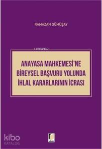 Anayasa Mahkemesi'ne Bireysel Başvuru Yolunda İhlal Kararlarının İcrası