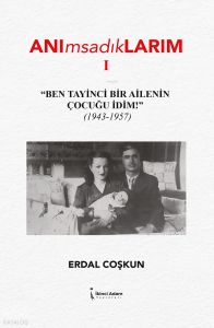 Anımsadıklarım 1;Ben Tayinci Bir Ailenin Çocuğu İdim (1934-1957)