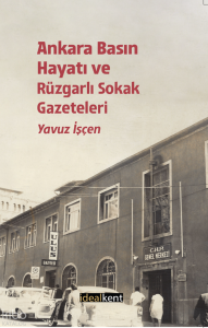Ankara Basın Hayatı ve Rüzgarlı Sokak Gazeteleri