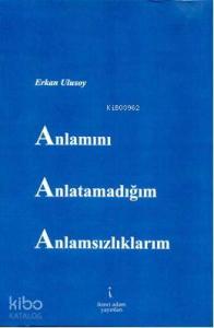 Anlamını Anlatamadığım Anlamsılıklarım