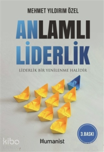 Anlamlı Liderlik;Liderlik Bir Yenilenme Halidir