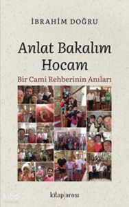 Anlat Bakalım Hocam;Bir Cami Rehberinin Anıları