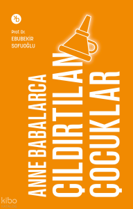 Anne Babalarca Çıldırtılan Çocuklar