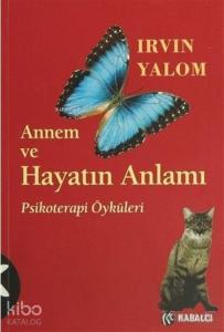 Annem ve Hayatın Anlamı; Psikoterapi Öyküleri