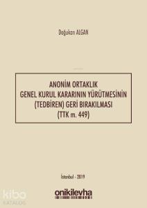 Anonim Ortaklık Genel Kurul Kararının Yürütmesinin (Tedbiren) Geri Bırakılması (TTK m. 449)