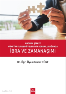 Anonim Şirket Yönetim Kurulu Üyelerinin Sorumluluğunda İbra Ve Zamanaşımı