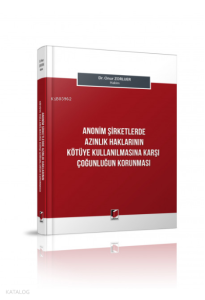 Anonim Şirketlerde Azınlık Haklarının Kötüye Kullanılmasına Karşı Çoğunluğun Korunması