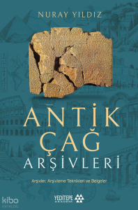 Antik Çağ Arşivleri;Arşivler, Arşivleme Teknikleri ve Belgeler