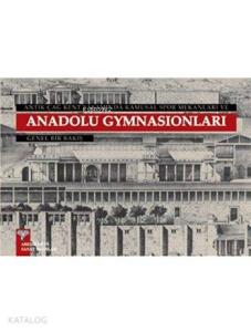 Antik Çağ Kent Yaşamında Kamusal Spor Mekanları ve Hellenistik Çağ Anadolu Gymnasionları