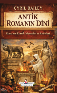 Antik Roma'nın Dini;Roma'nın Kutsal Gelenekleri ve Ritüelleri