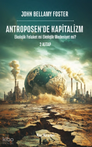 Antroposen’de Kapitalizm;Ekolojik Felaket mi Ekolojik Medeniyet mi?