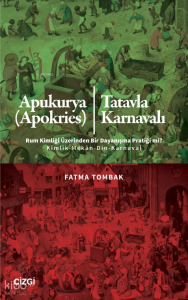 Apukurya (Apokries) - Tatavla Karnavalı;Rum Kimliği Üzerinden Bir Dayanışma Pratiği mi? Kimlik-Mekân-Din-Karnaval