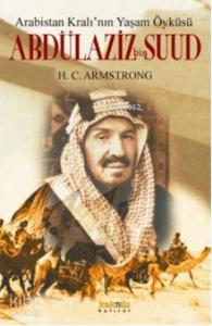 Arabistan Kralının Yaşam Öyküsü Abdülaziz Bin Suud