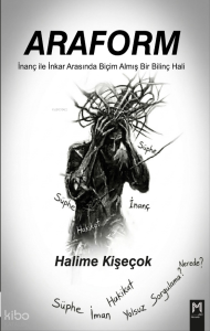 Araform ;İnanç ve İnkar Arasında Biçim Almış Bir Bilinç Hali
