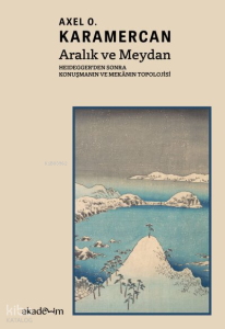 Aralık ve Meydan: Heidegger’den Sonra Konuşmanın ve Mekânın Topolojisi