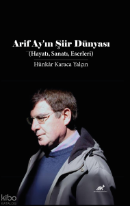 Arif Ay'ın Şiir Dünyası (Hayatı, Sanatı, Eserleri)