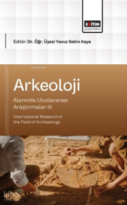 Arkeoloji Alanında Uluslararası Araştırmalar-III;International Research in the Field of Archaeology
