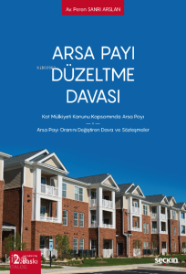 Arsa Payı Düzeltme Davası;Kat Mülkiyeti Kanunu Kapsamında Arsa Payı – Arsa Payı Oranını Değiştiren Dava ve Sözleşmeler