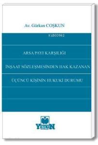 Arsa Payı Karşılığı İnşaat Sözleşmesinden Hak Kazanan Üçüncü Kişinin Hukuki Durumu