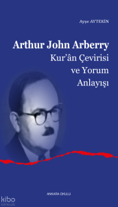 Arthur John Arberry;Kur’ân Çevirisi ve Yorum Anlayışı