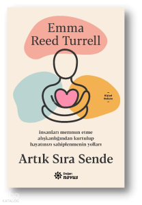 Artık Sıra Sende;İnsanları Memnun Etme Alışkanlığından Kurtulup Hayatınızı Sahiplenmenin Yolları