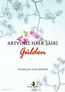 Artvinli Halk Şairi Gülden