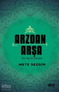 Arzdan Arşa;Sıra Dışı Bir Yolculuk