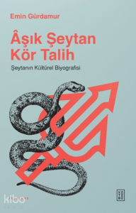 Âşık Şeytan Kör Talih;Şeytanın Kültürel Biyografisi