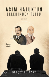 Asım Haluk’un Ellerinden Tuttu