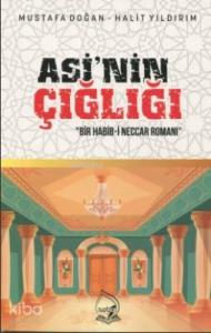 Asi'nin Çığlığı; Bir Habib-i Neccar Romanı